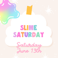 Slime Saturday - June 13th